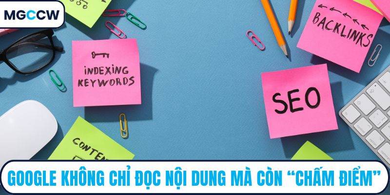 Google không chỉ đọc nội dung mà còn “chấm điểm”