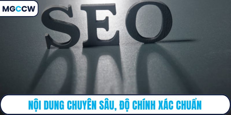 Nội dung chuyên sâu, độ chính xác chuẩn
