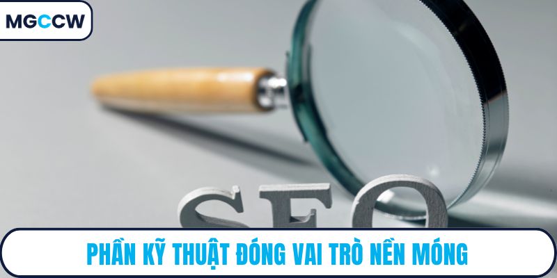 Phần kỹ thuật đóng vai trò nền móng