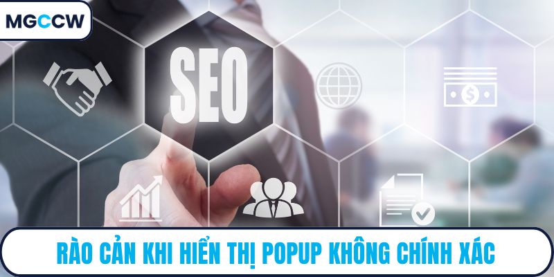 Rào cản khi hiển thị popup không chính xác
