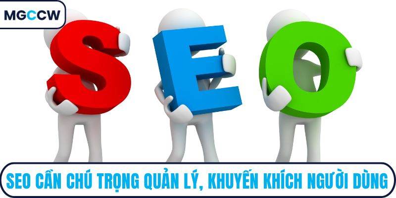 SEO cần chú trọng quản lý, khuyến khích người dùng