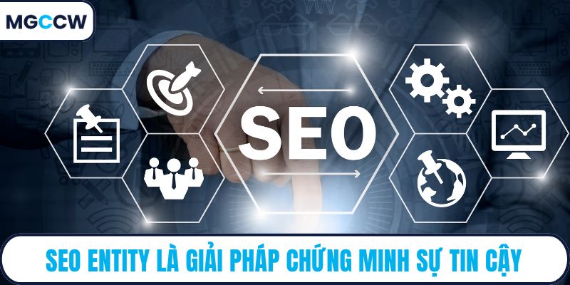 SEO entity là giải pháp chứng minh sự tin cậy