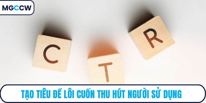 Tạo tiêu đề lôi cuốn thu hút người sử dụng
