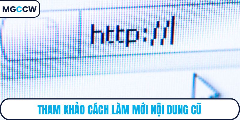 Tham khảo cách làm mới nội dung cũ