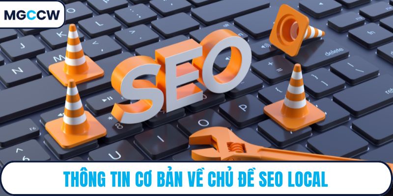 Thông tin cơ bản về chủ đề SEO local