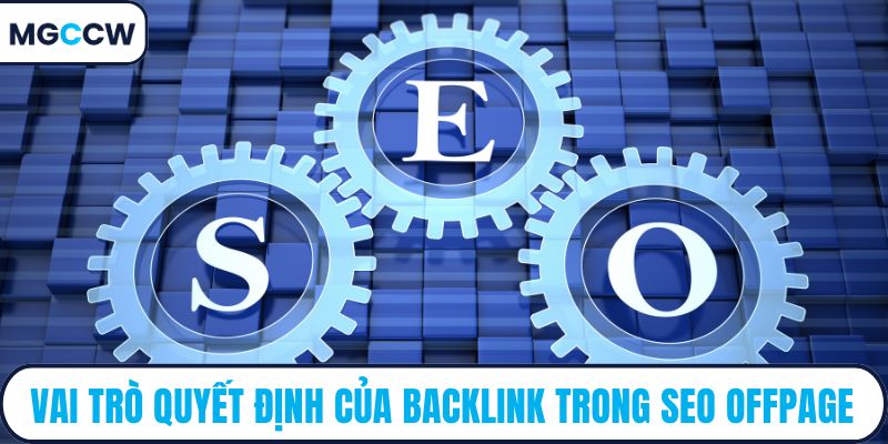 Vai trò quyết định của backlink trong SEO offpage